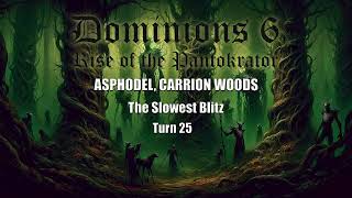 Dominions 6 The Slowest Blitz  Asphodel Carrion Woods  Turn 25 [upl. by Tiga]