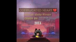 Complicated Heart Cover Acoustic Guitar Version  TaiixyBwoii2024 [upl. by Yendirb]