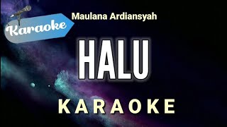 Karaoke Halu – Maulana ardiansyah Karaoke Version [upl. by Pestana481]