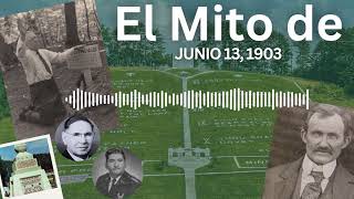 El Mito de Junio 13 1903 [upl. by Malissia]