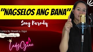 quotNAGSELOS ANG BANAquot PARODY SONG  LADYGINE [upl. by Juback161]