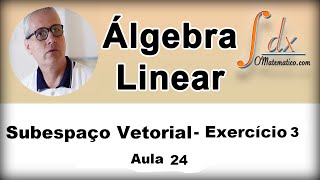 Grings  Álgebra Linear  Subespaço Vetorial  Ex3  Aula 24 [upl. by Yrennalf]