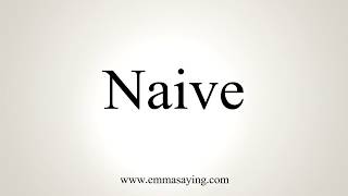 How To Pronounce Naive [upl. by Retsev]