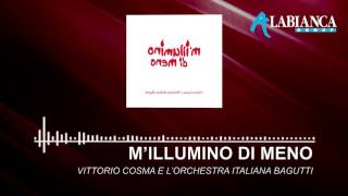 VITTORIO COSMA E ORCHESTRA ITALIANA BAGUTTI  Millumino di meno Audio [upl. by Pfeffer]