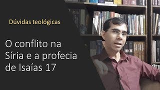 Conflito na Síria e a profecia de Isaías 17 [upl. by Chita]