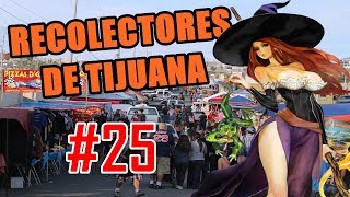 Recolectores de Tijuana  Episodio 25 Tianguis México Lindo y Goku Deformado [upl. by Ressan491]