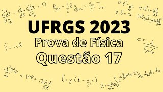 UFRGS 2023  Questão 17  Prova de Física [upl. by Kramal426]