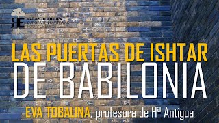 Babilonia y las Puertas de Ishtar maravilla del Nuevo Imperio Babilónico Por Eva Tobalina [upl. by Conti124]