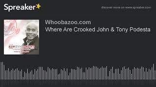 Where Are Crooked John amp Tony Podesta [upl. by Elbam44]