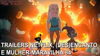 TRAILERS NETFLIX DESENCANTO E MULHER MARAVILHA 84  NERD SAIU  GUIA DEFINITIVO DE TUDO [upl. by Brigham93]