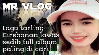 Lagu tarling Cirebonan lawas sedih full album paling dicari [upl. by Eizzik]