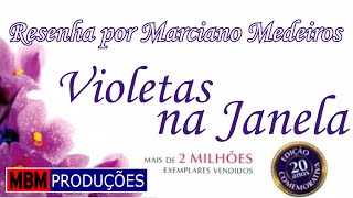 VIOLETAS NA JANELA  RESENHA POR MARCIANO MEDEIROS [upl. by Ielhsa]