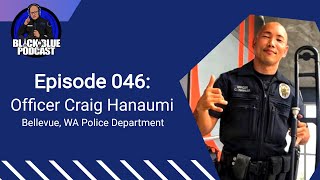 Episode 046 Bellevue WA Police Officer Craig Hanaumi [upl. by Airamas]