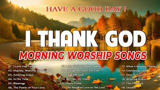 Best 100 Praise And Worship Songs 🙏 Top Playlist Of Morning Worship Songs For Prayers🙏 I Thank God [upl. by Tonya]