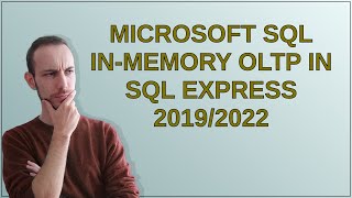 Dba Microsoft SQL InMemory OLTP in SQL Express 20192022 [upl. by Eek]