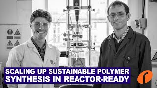 Scaling up sustainable polymer synthesis in Reactor Ready [upl. by Nottirb939]