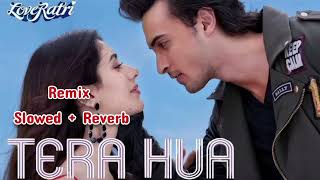 Loveyatri  Tera Hua  Remix  Slowed  Reverb  Atif Aslam  Aayush S  Warina Hussain  DJ Hero [upl. by Suhsoj747]