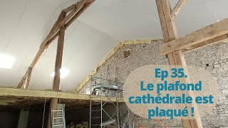 Ep 35 Le plafond cathédral est plaqué  partie 2 [upl. by Seward186]