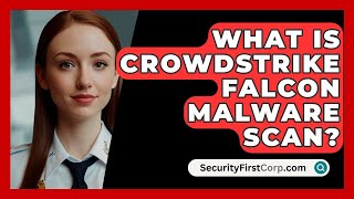 What Is CrowdStrike Falcon Malware Scan  SecurityFirstCorpcom [upl. by Ahsia]