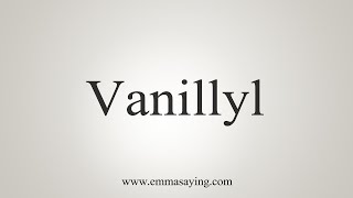 How To Say Vanillyl [upl. by Etnad]