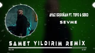 Ayaz Erdoğan ft Tefo amp Seko  Sevme  Samet Yıldırım Remix [upl. by Koy]