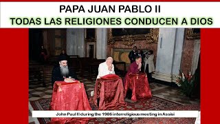 PAPA JP II HA EXPRESADO QUE TODAS LAS RELIGIONES CONDUCEN A DIOS ¿O FUE EL PAPA FRANCISCO [upl. by Aikan]