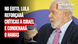 No Egito Lula reforçará críticas a Israel e condenará o Hamas [upl. by Stretch]