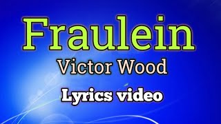 Fraulein  Victor Wood Lyrics Video [upl. by Illyes]