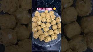 Loki ke kofte recipe😋😍recipeindianrecipesindianfoodeasyrecipeytshortsshortviralvideos [upl. by Kucik]