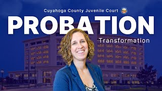 Discussing Probation Transformation  Cuyahoga County Juvenile Court [upl. by Ragen]