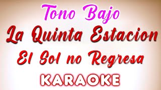 La Quinta Estacion  El Sol no Regresa  KARAOKE TONO BAJO [upl. by Revart776]