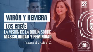 S2  Varón y hembra los creó La visión de la Biblia sobre MASCULINIDAD y FEMINIDAD  Isaac Bonilla [upl. by Navets]