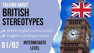 B1B2 Intermediate English listening practice 🇬🇧 English Conversation about British Stereotypes [upl. by Adoree]