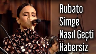 Rubato amp Simge  Nasıl Geçti Habersiz [upl. by Eelyr]