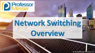 Network Switching Overview  CompTIA Network N10007  13 [upl. by Narton33]