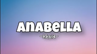 Khaid  Anabella Lyrics [upl. by Eitak]