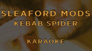 Sleaford Mods  Kebab Spider • KARAOKE [upl. by Celine153]