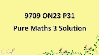 970931ON23 CAIE Alevel Pure Mathematics 3 Solution [upl. by Butler17]