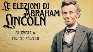 Le elezioni di Abraham Lincoln  Intervista a Michele Angelini [upl. by Gault]