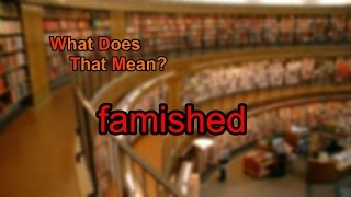 What does famished mean [upl. by Wong937]