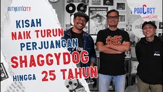 PERJUANGAN SHAGGYDOG HINGGA 25 TAHUN  PODCAST NAIK CLAS [upl. by Cattan]