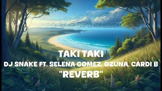 DJ Snake  Taki Taki ft Selena Gomez Ozuna Cardi B Reverb Lyrics [upl. by Nickola]