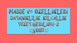 DAYANIKLILIK YÜZEY GERİLİMİ ve KILCALLIK2 SORU [upl. by Aehsa]