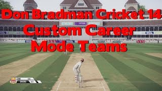 Don Bradman Cricket 14  Custom Career Mode Teams [upl. by Fidelas]