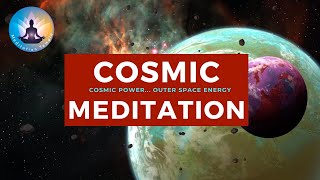 Cosmic Meditation  Cosmic Power…Outer Space Energy [upl. by Wertz]