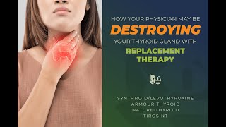 How Your Physician May Be Destroying Your Thyroid with Replacement Therapy [upl. by Ayardna]