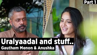 Uraiyaadal and stuff  Gautham Vasudev Menon amp Anushka Shetty  Part 1 [upl. by Cheadle]