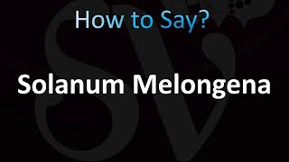 How to Pronounce Solanum Melongena [upl. by Ahpla127]