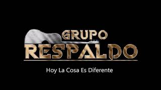 Grupo Respaldo  Hoy La Cosa Es Diferente [upl. by Davin]