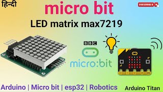 micro bit interfacing LED matrix max7219  micro bit programming  Arduino Titan [upl. by Apoor]